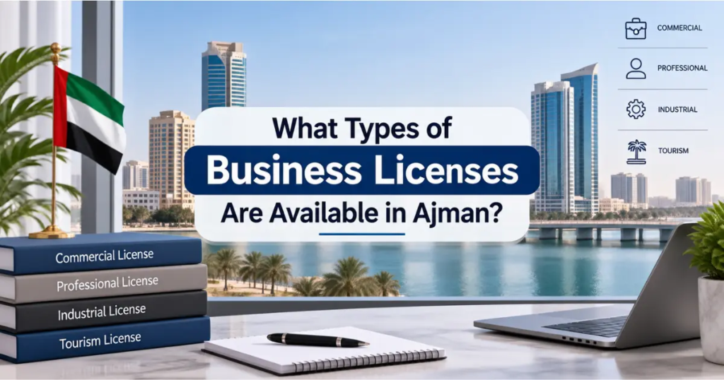 What Types of Business Licenses Are Available in Ajman?